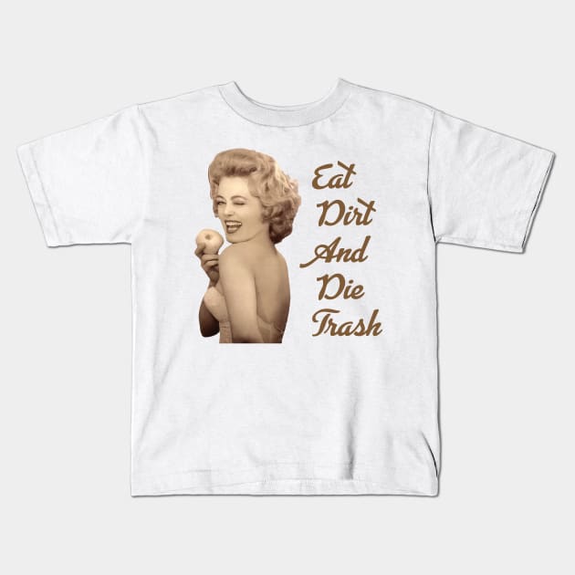 eat dirt and die trash blanche devereaux famous quote Kids T-Shirt by IRIS